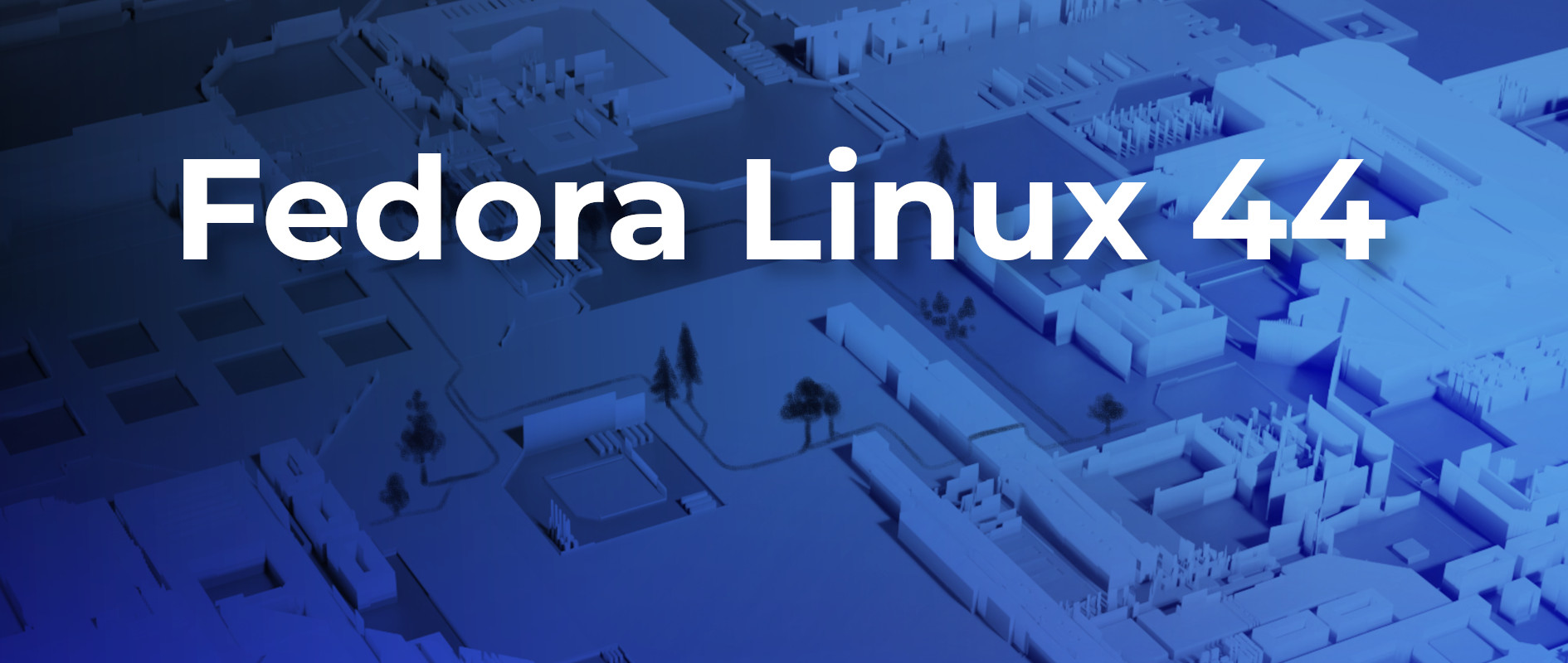 Fedora Linux 44 发布！